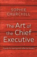 The Art of the Chief Executive: A guide for aspiring and reflective leaders