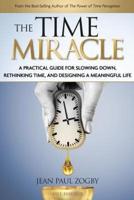 The Time Miracle: A Practical Guide to Slowing Down, Rethinking Time, and Designing a Meaningful Life