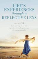 LIFE'S EXPERIENCES through a REFLECTIVE LENS: More than 50 heart-warming stories and expositions to challenge you and lift you up spiritually