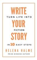 Write Your Story: Turn Life into Fiction in 10 Easy Steps