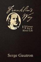 Franklin's Way: 13 Virtues For A Better Life
