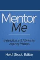 Mentor Me: Instruction and Advice for Aspiring Writers