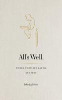 All's Well: Where Thou Art Earth and Why