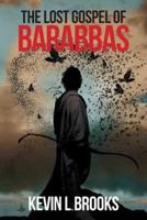The Lost Gospel of Barabbas