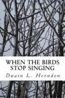 When the Birds Stop Singing