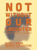 Not Without Our Laughter: Poems of Humor, Joy & Sexuality