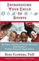 Introducing Your Child to Sports: An Expert's Answers to Parents' Questions about Raising a Healthy, Balanced, Happy Athlete