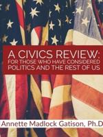 A Civics Review: For Those Who Have Considered Politics And The Rest of Us