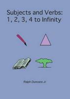 Subjects and Verbs: 1, 2, 3, 4 to Infinity: 1, 2, 3, 4 to Infinity