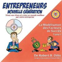 La Modélisation des Facteurs de Succès Tome I: Entrepreneurs Nouvelle Génération: Vivez Vos Rêves et Créez un Monde Meilleur par Votre Entreprise