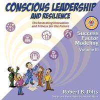 Success Factor Modeling Volume III: Conscious Leadership and Resilience: Orchestrating Innovation and Fitness for the Future