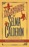 The Amazing Adventures of Selma Calderon: A Globetrotting Magical Mystery of Courage, Food & Friendship
