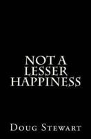Not a Lesser Happiness