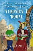 The Untimely Journey of Veronica T. Boone: Part 3 - The White City