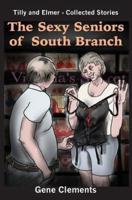 The Sexy Seniors of South Branch: Tilly and Elmer - Collected Stories