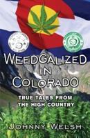Weedgalized in Colorado: True Tales From The High Country