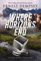 Where Horizons End: A Sean Wyatt Archaeological Thriller