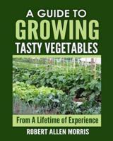 A Guide to Growing Tasty Vegetables
