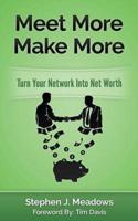 Meet More Make More: Turn Your Network Into Net Worth