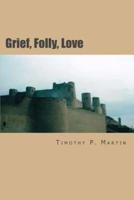Grief, Folly, Love
