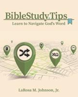 Bible Study Tips: Learn to Navigate God's Word