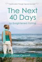 The Next 40 Days to Enlightened Eating