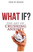 What If?: The Art of Crushing Anxiety