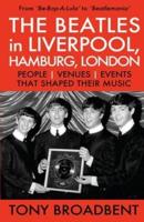 THE BEATLES in LIVERPOOL, HAMBURG, LONDON : PEOPLE    VENUES   EVENTS   THAT SHAPED THEIR MUSIC