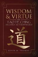 Wisdom and Virtue: The Tao Te Ching Decoded and Paraphrased