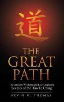 The Great Path: The Ancient Wisdom and Life-Changing Secrets of the Tao Te Ching