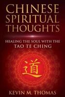 Chinese Spiritual Thoughts : Healing the Soul With the Tao Te Ching