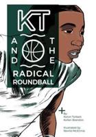 KT & The Radical Roundball