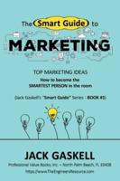 The "Smart Guide" to MARKETING: How to become the Smartest Person in tne room