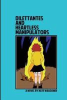 Dilettantes and Heartless Manipulators
