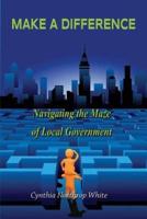 Make a Difference: Navigating the Maze of Local Government