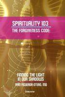 Spirituality 103, the Forgiveness Code