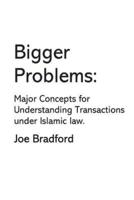 Bigger Problems: Major Concepts for Understanding Transactions under Islamic law