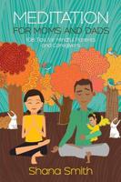 Meditation for Moms and Dads 108 Tips for Parents and Caregivers