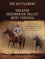 The Settlement of the Greater Greenbrier Valley, West Virginia