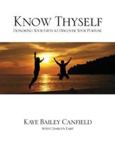 Know Thyself: Honoring Your Gifts to Discover Your Purpose