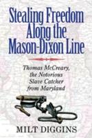 Stealing Freedom Along the Mason-Dixon Line