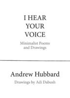 I Hear Your Voice: Minimalist Poems and Drawings