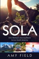 Sola: One Woman's Journey Alone Across South America