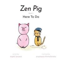 Zen Pig: Here To Do