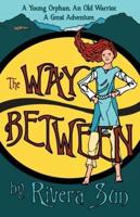 The Way Between: A Young Orphan, An Old Warrior, A Great Adventure