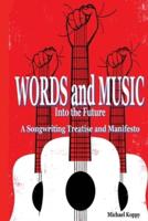 Words and Music Into the Future: A Songwriting Treatise and Manifesto