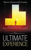 The Ultimate Experience : When the Student is Ready. Based on the Teachings from A Course in Miracles