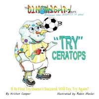 "Try"ceratops : If at First Try Doesn't Succeed, Will Try Try Again?