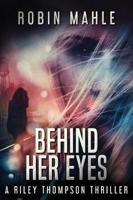 Behind Her Eyes: A Riley Thompson Thriller