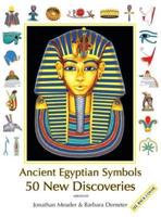 Ancient Egyptian Symbols: 50 New Discoveries: Abridged edition